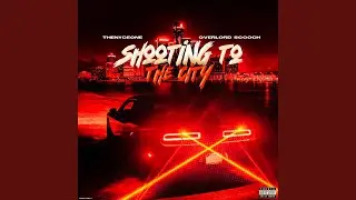 Shooting to the city (feat. Overlord Scooch)