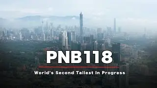 PNB118, the World's Second Tallest in Progress. [4K60P]