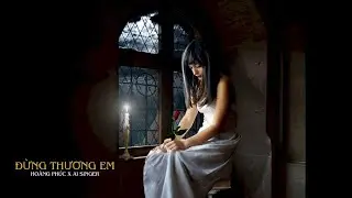 Đừng Thương Em - AI Singer x Hoàng Phúc ( Audio )