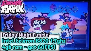 Friday Night Funkin' test on Intel Celeron B820 1.7ghz 4gb RAM got 60fps!!
