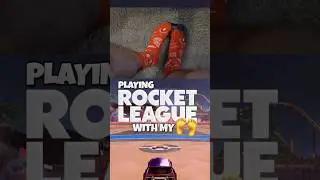 rocket league with my FEET