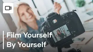 How To Film Yourself By Yourself