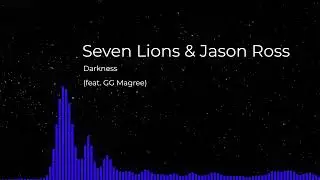 Seven Lions & Jason Ross - Darkness (feat. GG Magree)