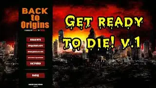 Back to Origins.  Get ready to die! v.1