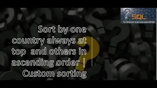 SQL tricky Query | Sort by one country always at top and others in ascending order | Custom sorting