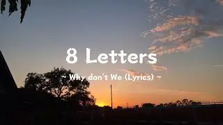 8 Letters ~ Why don't We (Lyrics)