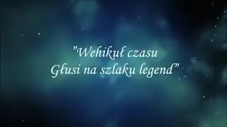 "Wehikuł czasu - Głusi na szlaku legend" - spektakl