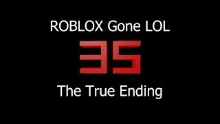 ROBLOX Gone LOL 35 | The True Ending