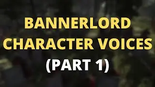 Bannerlord Character voices! (Part 1)