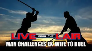Man Challenges Ex-Wife (and Her Lawyer) to Duel | Live From The Lair