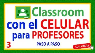como USAR CLASSROOM con el CELULAR para PROFESORES paso a paso