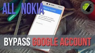 Bypass FRP Google account all Nokia 3, 5, 6, 8, etc - No box, no firmware