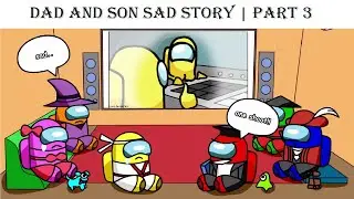 among us memes react to Dad and Son Sad Story | Part 3