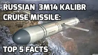 RUSSIAN  3M14 KALIBR CRUISE MISSILE: TOP 5 FACTS