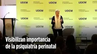 Visibilizan importancia de la psiquiatría perinatal