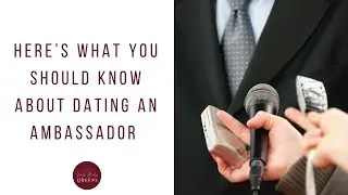 Here’s what you should know about dating ambassadors