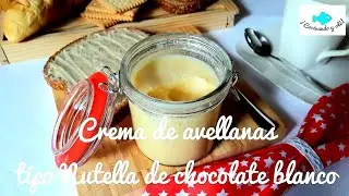 Crema de avellanas TIPO NUTELLA o NOCILLA BLANCA. Crema de avellanas con chocolate blanco.