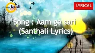 Aam ge sari - (Santhali Lyrics Song)