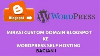 Cara Migrasi Custom Domain Blogspot ke WordPress Self Hosting BAG 1