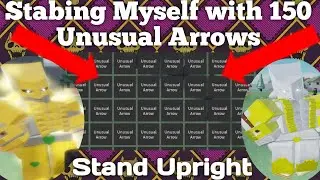 *DTW!?!* STABBING MYSELF WITH 150+ UNUSUAL ARROW IN STAND UPRIGHT  | ROBLOX