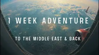 1 Week Adventure - To the Middle East & Back