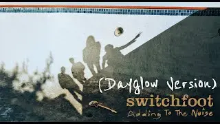 Switchfoot - Adding To The Noise (Dayglow Version) [Official Visualizer]