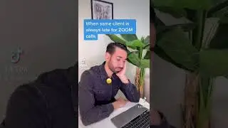 When the same client always shows up late for our zoom calls