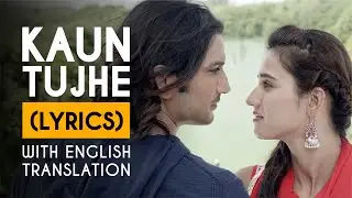 LYRICALLY (with English Translation): Kaun Tujhe lyrics english| Sushant Singh Rajput & Disha Patani