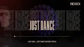 Lady Gaga - Just Dance (NEXBOY Remix)