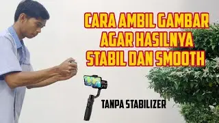 BEGINI CARA AGAR VIDEO STABIL SMOOTH TANPA STABILIZER