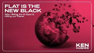 Why Hitting the G-Spot is Killing our Planet | Ken Hughes