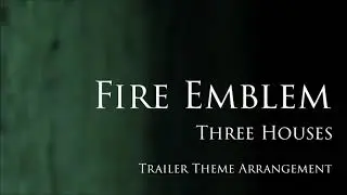 Fire Emblem: Three Houses - Trailer Music Arrangement Cover (No SFX)