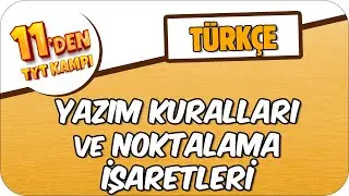 Yazım Kuralları ve Noktalama İşaretleri  | 11'den TYT KAMPI 