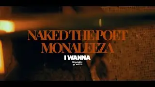 NAKED THE POET FEAT MONALEEZA - I WANNA