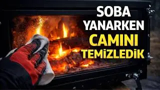 Soba Yanarken Camını Temizledik