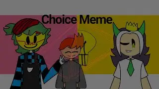 Choice Meme (ft. GZB0 and Lex! :D)