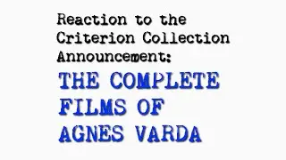 Reaction to the Criterion Collection announcement: THE COMPLETE FILMS OF AGNÈS VARDA (RE-UPLOAD)