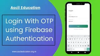 Login With OTP using Firebase Authentication(Ascii Education)