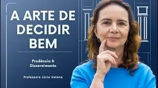 UM OLHAR FILOSÓFICO SOBRE AS DECISÕES HUMANAS - Lúcia Helena Galvão da Nova Acrópole