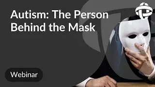 Autism: The Person Behind the Mask