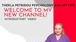 Thekla Petridou  Psychology and my life  Introductory video to my new channel in English