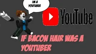 If Bacon Hair was a Youtuber  ( Roblox Machinima )