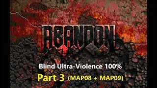 Doom II: Abandon - PART 3 (MAP08 + MAP09)  - Blind Ultra-Violence 100%