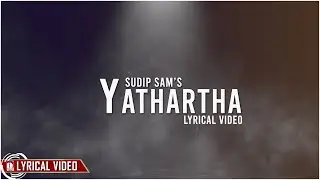 Yathartha - Sudip SAM || Official Lyrical Video ||