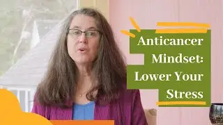 Anticancer Mindset: Lower Your Stress