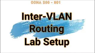 56. Inter VLAN Routing Lab Setup