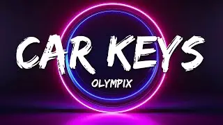 Olympix - Car Keys (Lyrics)