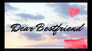 Dear Bestfriend ~ a poem