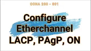 65. Configure Etherchannel LACP,  PAgP,  ON