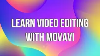 Learn Video Editing With Movavi